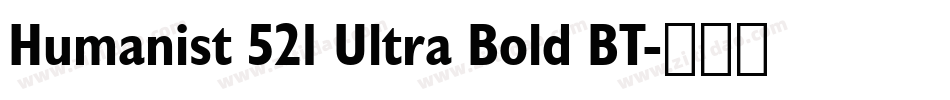 Humanist 521 Ultra Bold BT字体转换